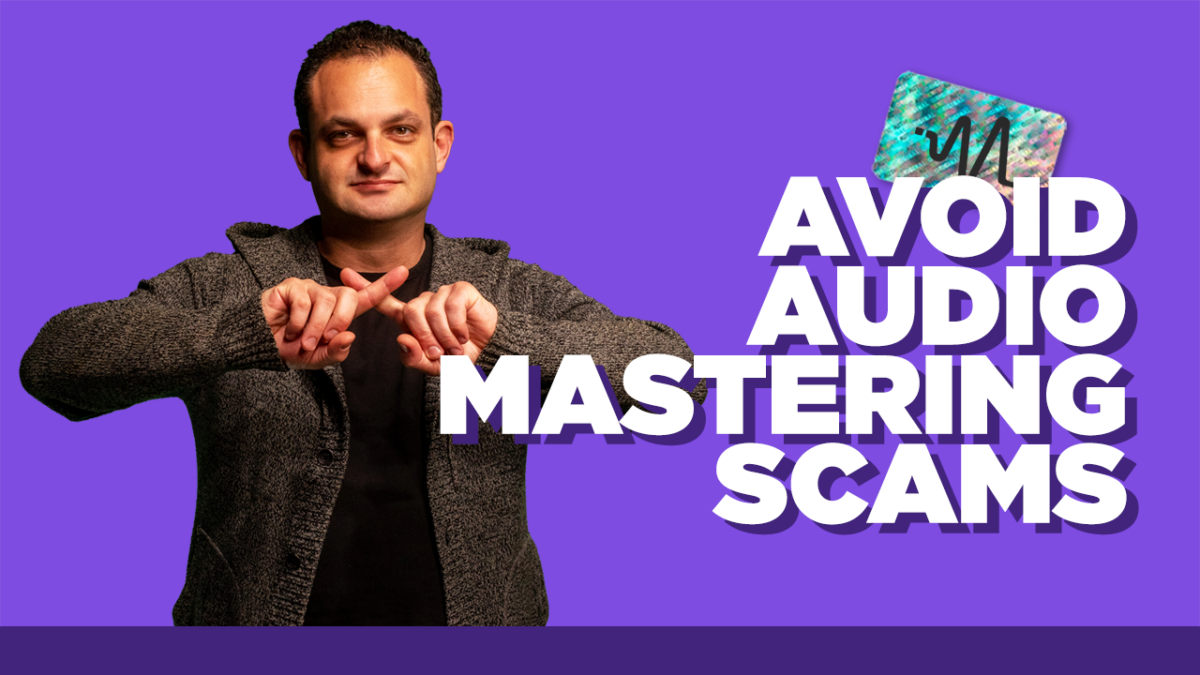 Mistakes When Hiring A Mastering Engineer - 7 Tips to Avoid Audio Mastering Scams