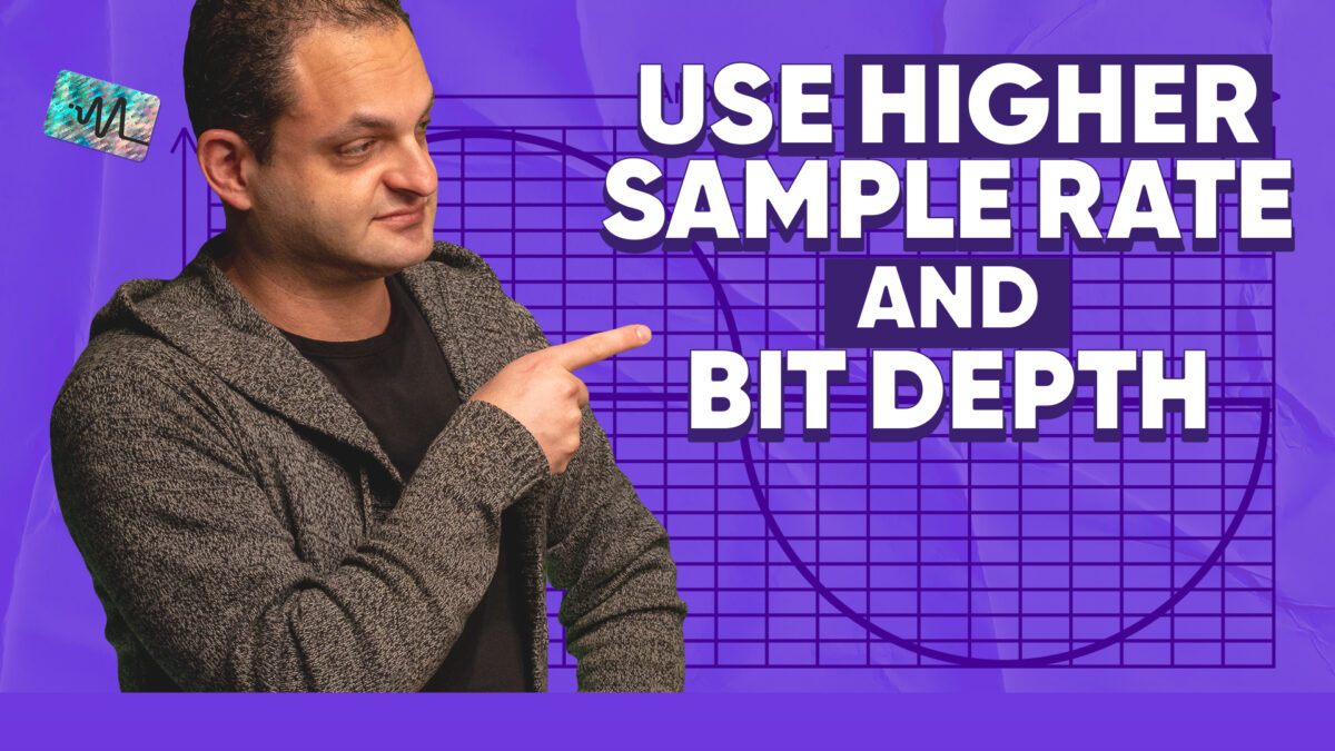 Use Higher Sample Rate and Bit Depth