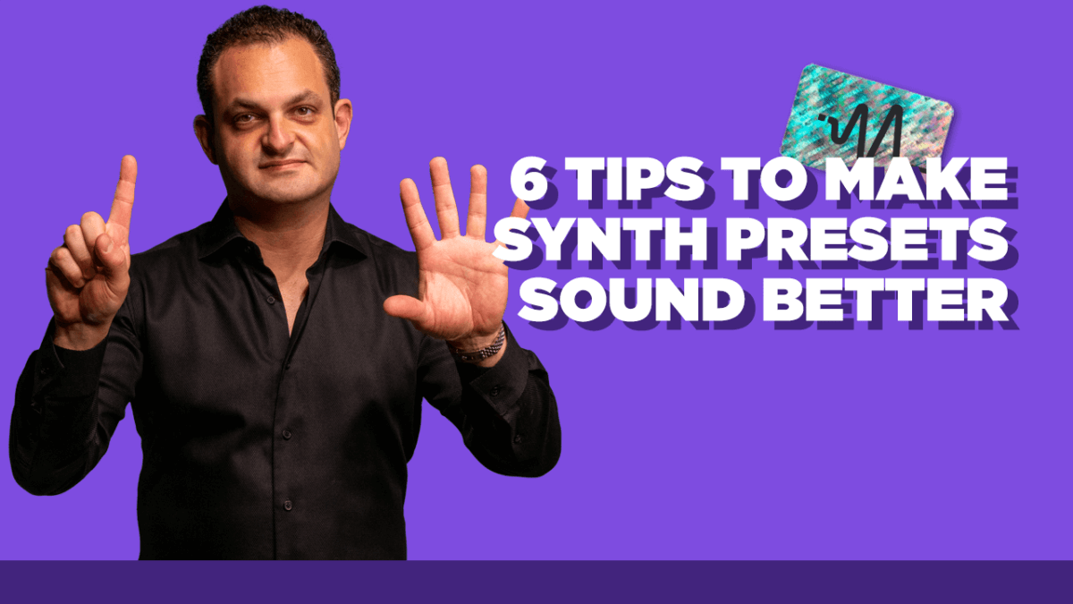 6 Tips To Make Synth Presets Sound Better